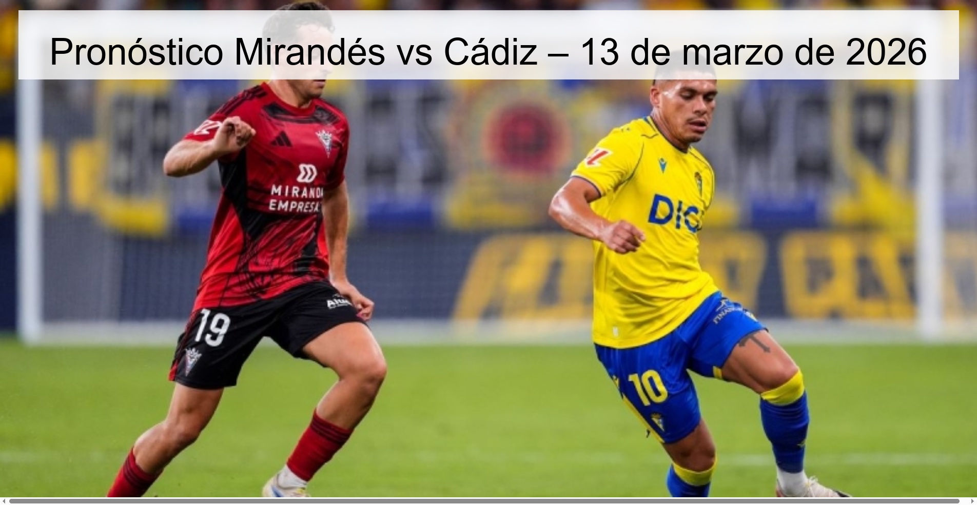 Pronóstico Mirandés vs Cádiz – 13 de marzo de 2026
