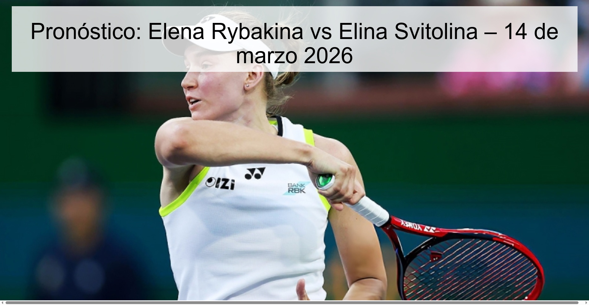 Pronóstico: Elena Rybakina vs Elina Svitolina – 14 de marzo 2026