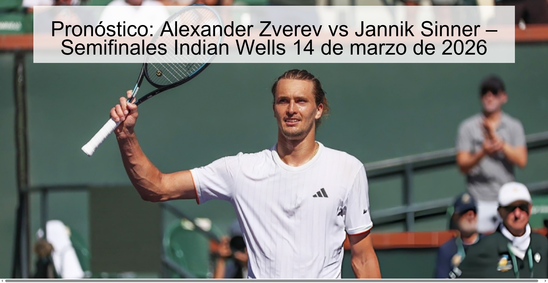 Pronóstico: Alexander Zverev vs Jannik Sinner – Semifinales Indian Wells 14 de marzo de 2026 Pronóstico: Alexander Zverev vs Jannik Sinner – Semifinales Indian Wells 14 de marzo de 2026