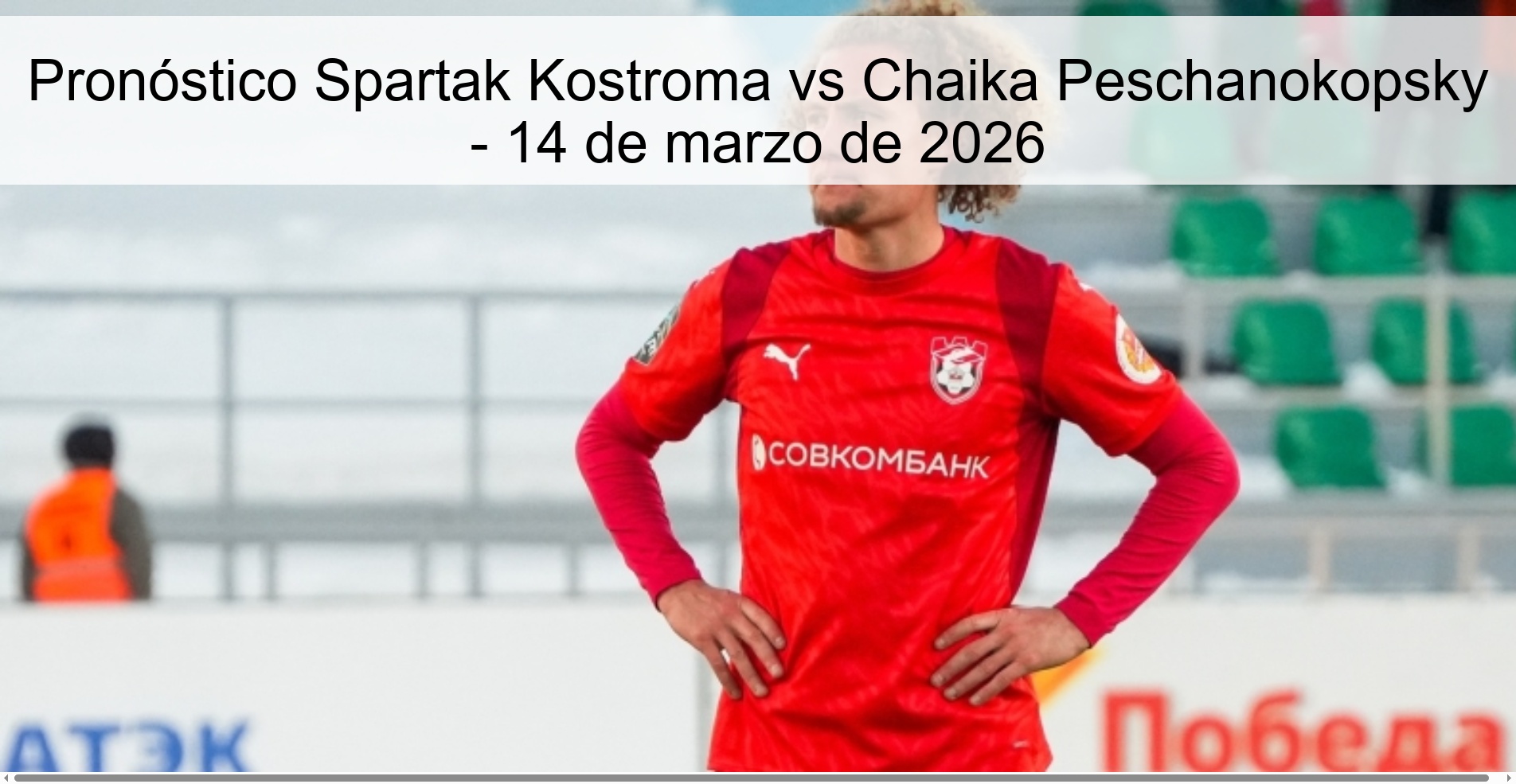 Pronóstico Spartak Kostroma vs Chaika Peschanokopsky - 14 de marzo de 2026