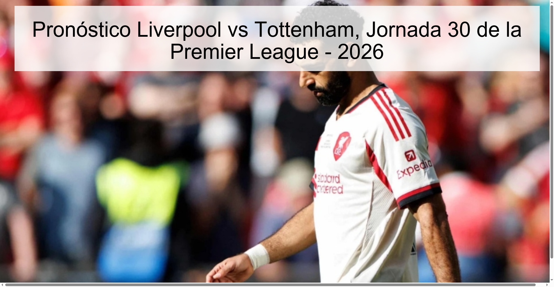 Liverpool vs Tottenham Prediction, Matchday 30 of the Premier League - 2026