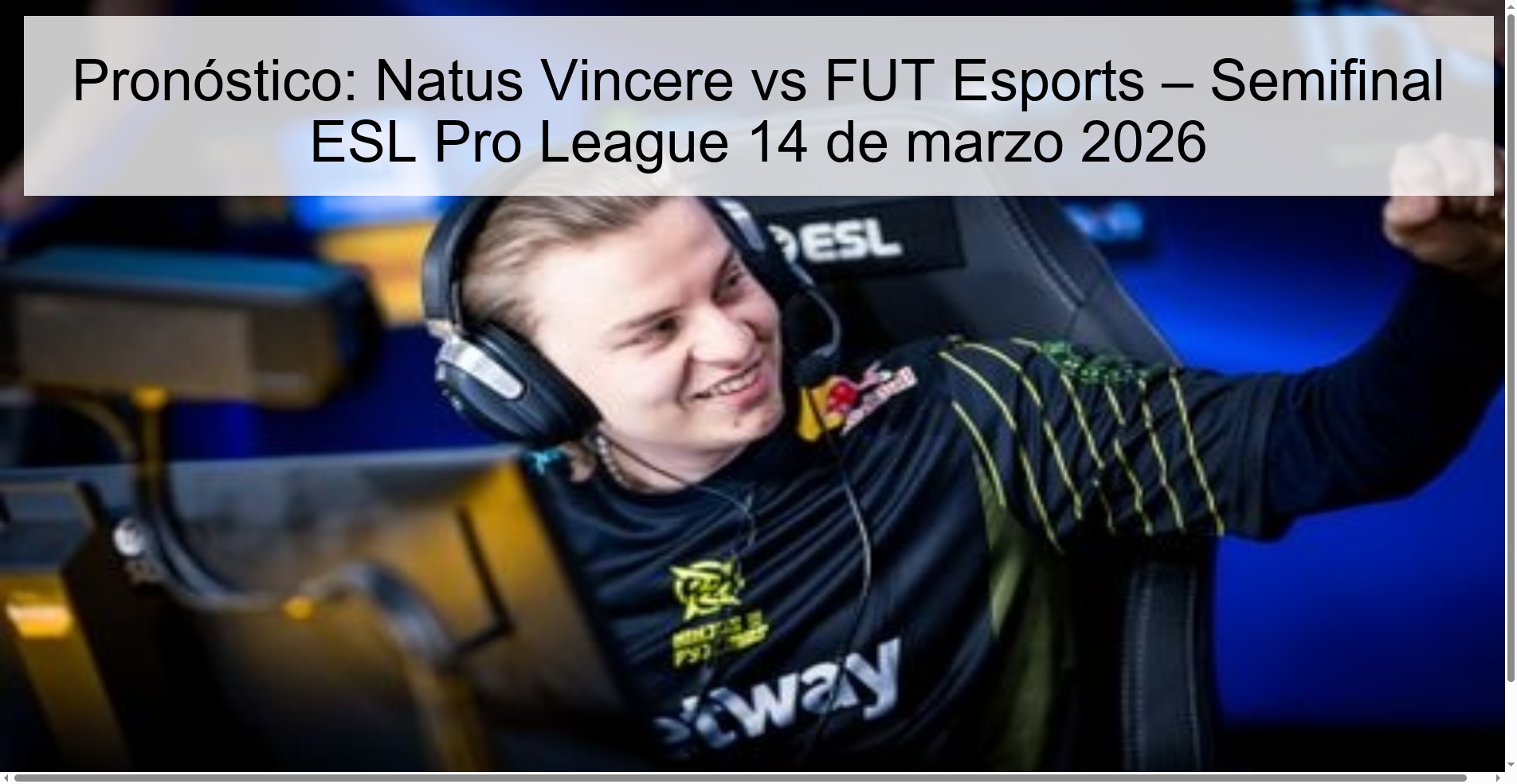 Pronóstico: Natus Vincere vs FUT Esports – Semifinal ESL Pro League 14 de marzo 2026 Pronóstico: Natus Vincere vs FUT Esports – Semifinal ESL Pro League 14 de marzo 2026