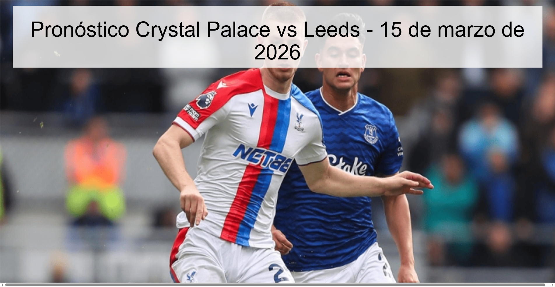 Pronóstico Crystal Palace vs Leeds - 15 de marzo de 2026 Pronóstico Crystal Palace vs Leeds - 15 de marzo de 2026