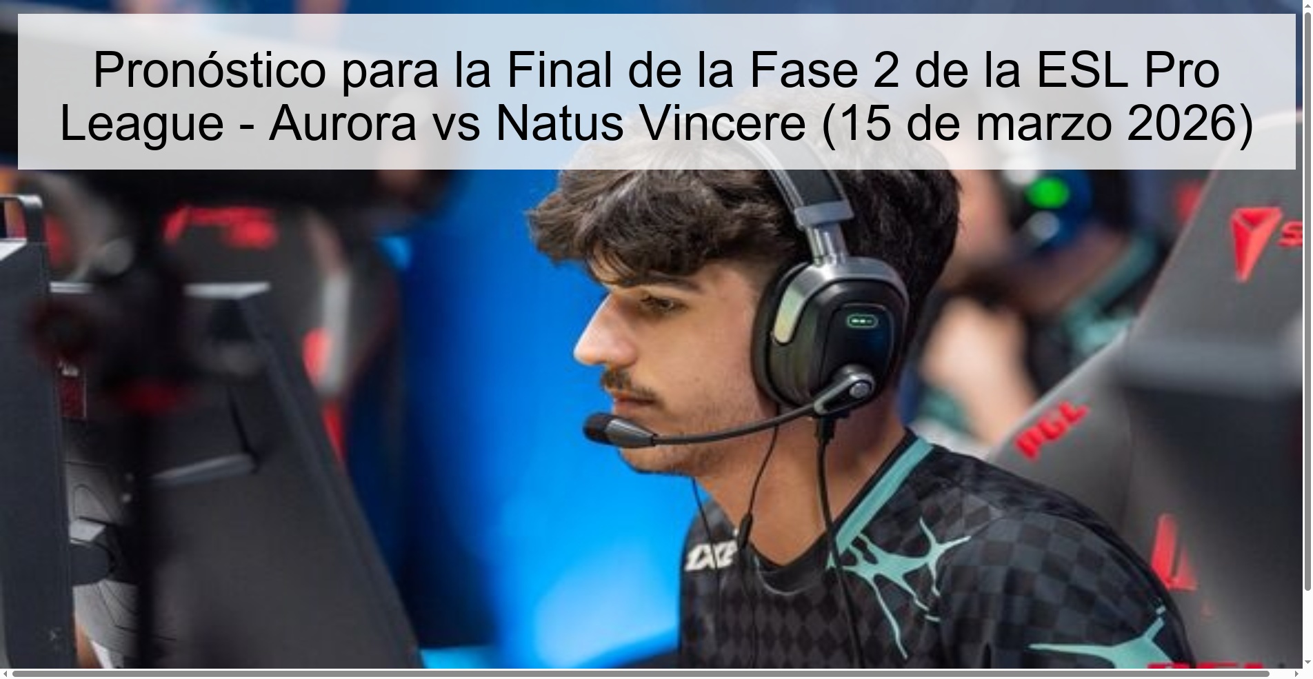 Prediction for the Final of Phase 2 of the ESL Pro League - Aurora vs Natus Vincere (March 15, 2026)