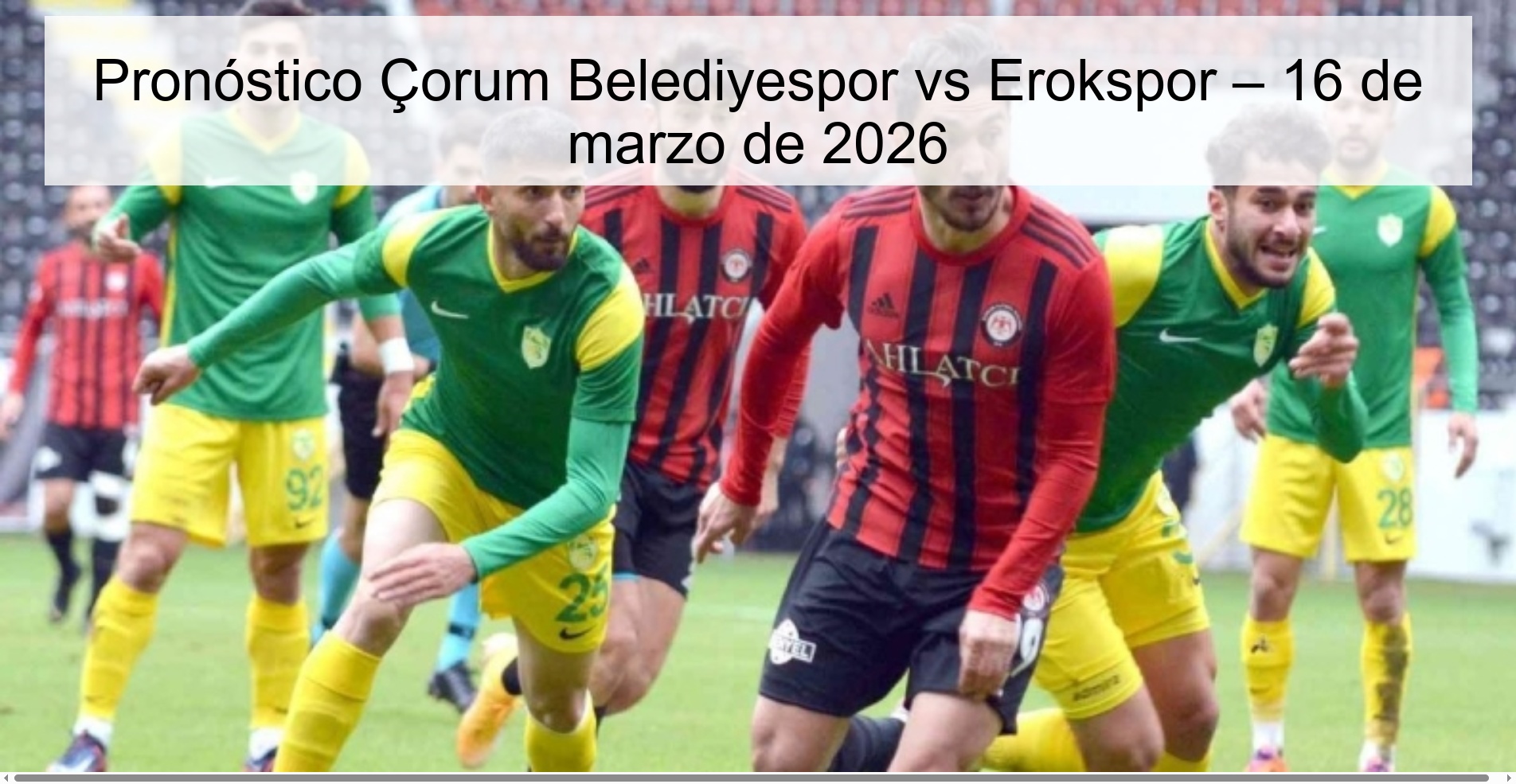 Pronóstico Çorum Belediyespor vs Erokspor – 16 de marzo de 2026 Pronóstico Çorum Belediyespor vs Erokspor – 16 de marzo de 2026