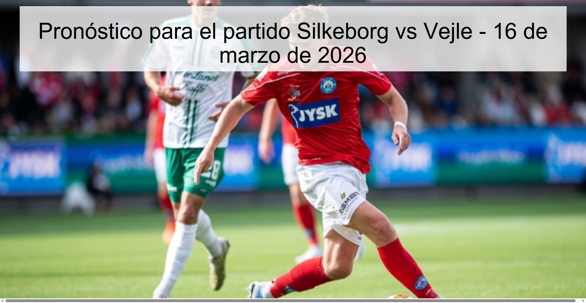 Pronóstico para el partido Silkeborg vs Vejle - 16 de marzo de 2026