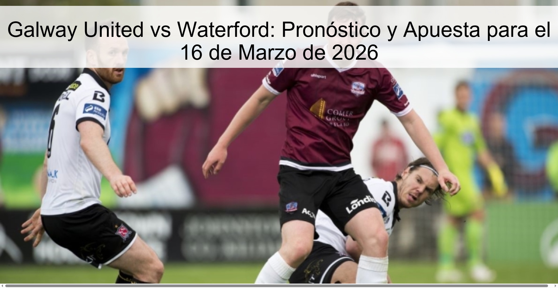 Galway United vs Waterford: Pronóstico y Apuesta para el 16 de Marzo de 2026