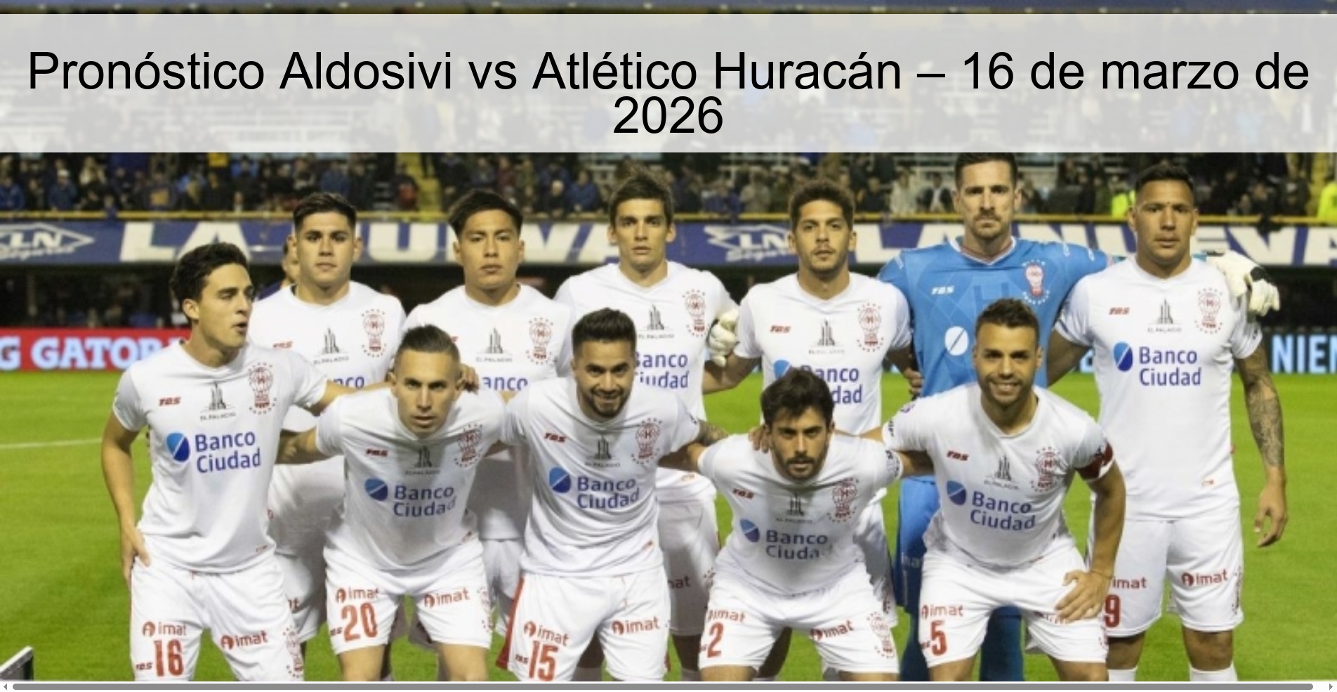 Pronóstico Aldosivi vs Atlético Huracán – 16 de marzo de 2026
