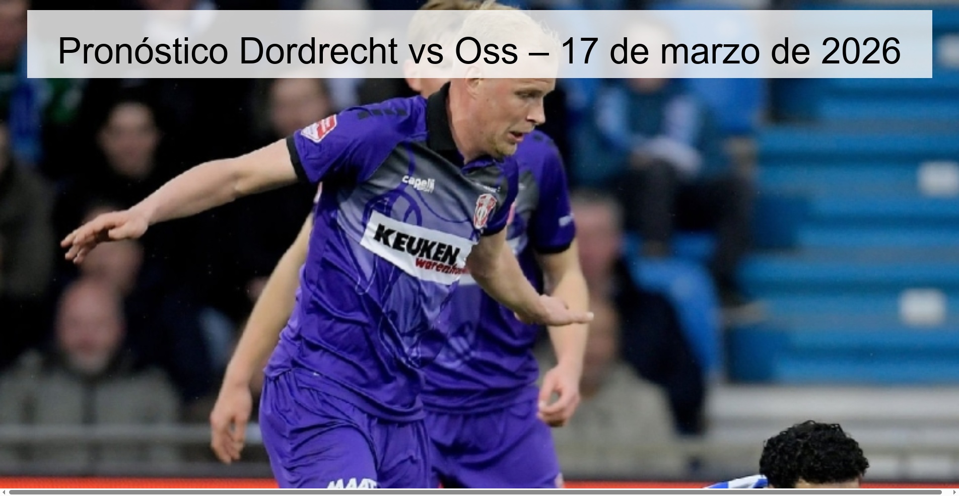 Pronóstico Dordrecht vs Oss – 17 de marzo de 2026 Pronóstico Dordrecht vs Oss – 17 de marzo de 2026
