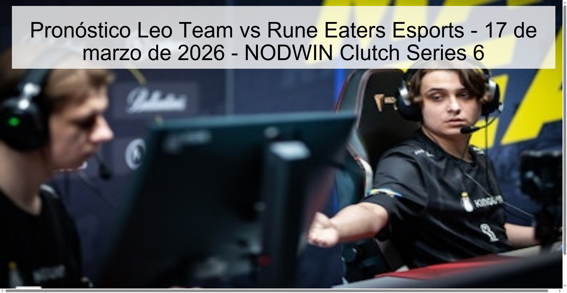 Pronóstico Leo Team vs Rune Eaters Esports - 17 de marzo de 2026 - NODWIN Clutch Series 6