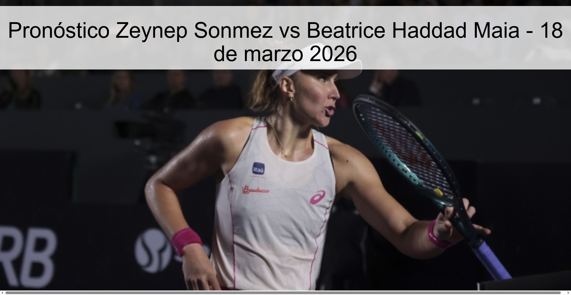 Zeynep Sonmez vs Beatrice Haddad Maia Prediction – March 18, 2026 Zeynep Sonmez vs Beatrice Haddad Maia Prediction – March 18, 2026