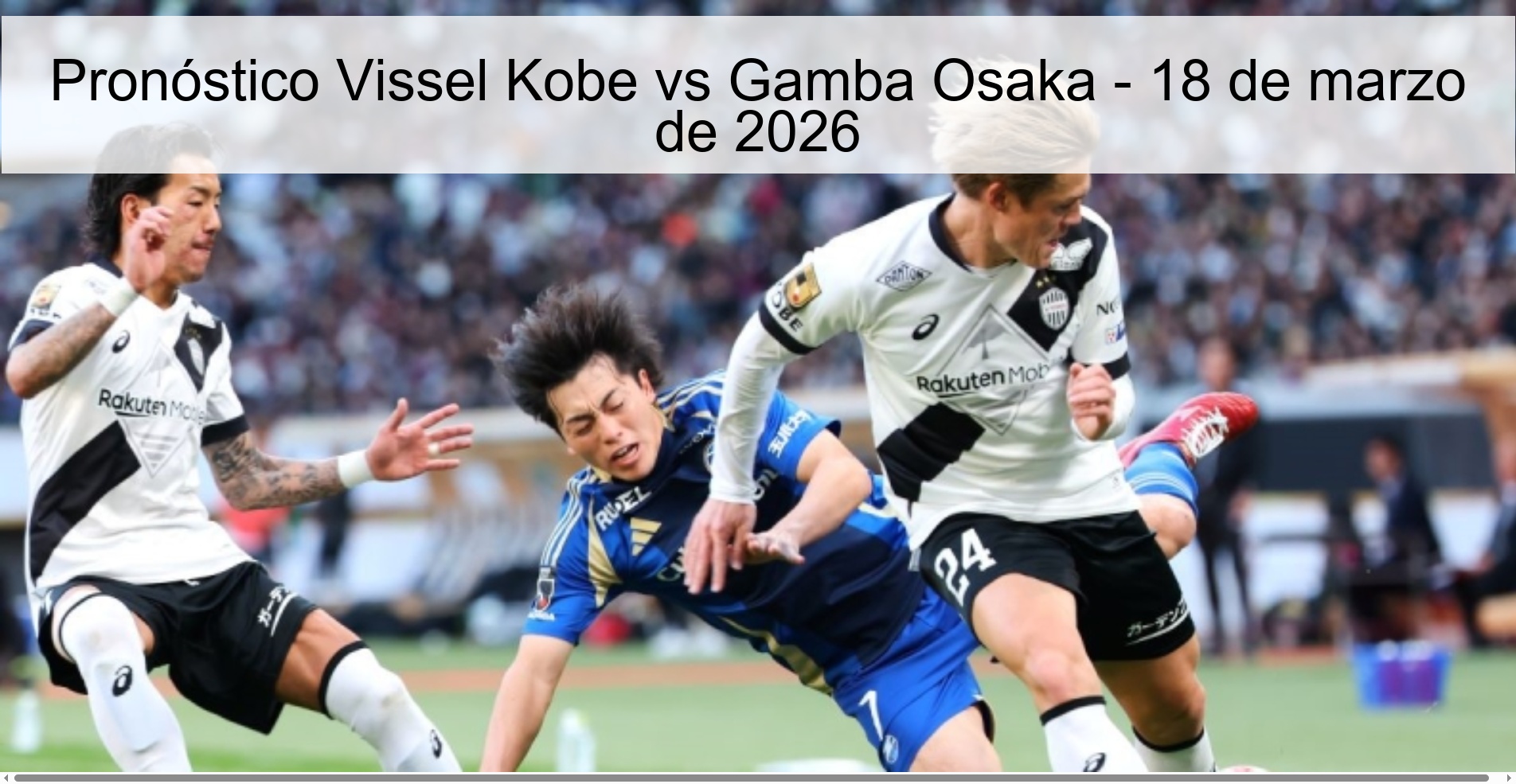 Vissel Kobe vs Gamba Osaka Prediction – March 18, 2026