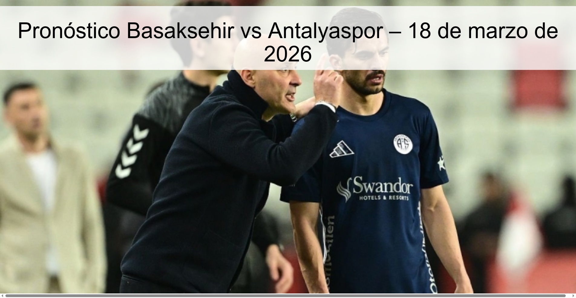 Pronóstico Basaksehir vs Antalyaspor – 18 de marzo de 2026