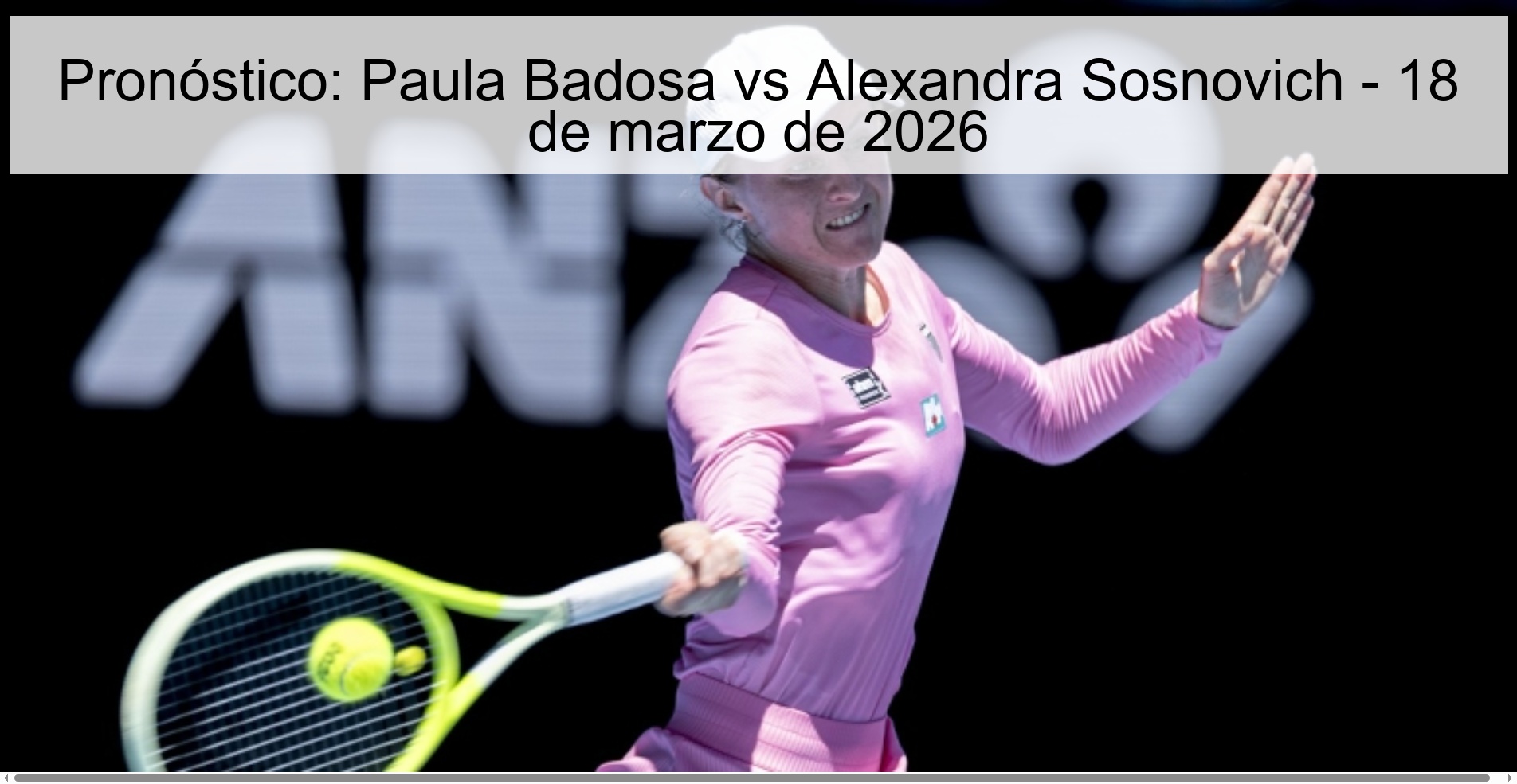 Prediction: Paula Badosa vs Alexandra Sosnovich – March 18, 2026