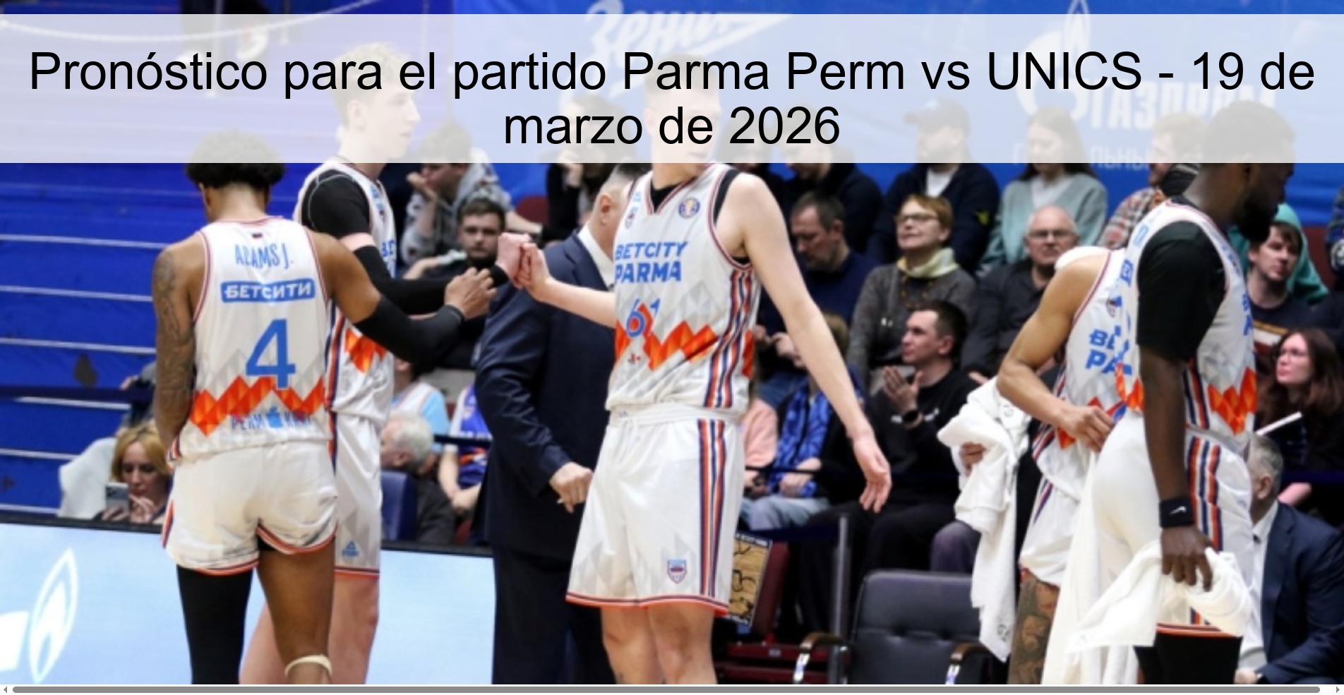 Pronóstico para el partido Parma Perm vs UNICS - 19 de marzo de 2026