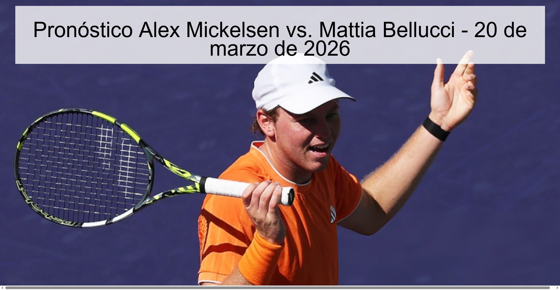Pronóstico Alex Mickelsen vs. Mattia Bellucci - 20 de marzo de 2026
