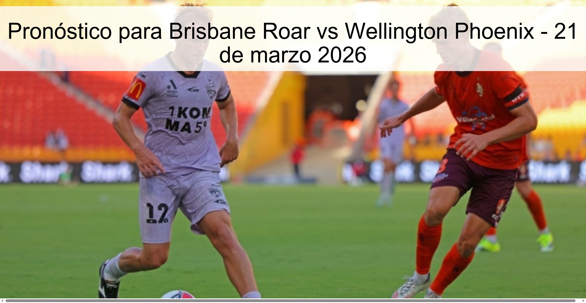 Pronóstico para Brisbane Roar vs Wellington Phoenix - 21 de marzo 2026