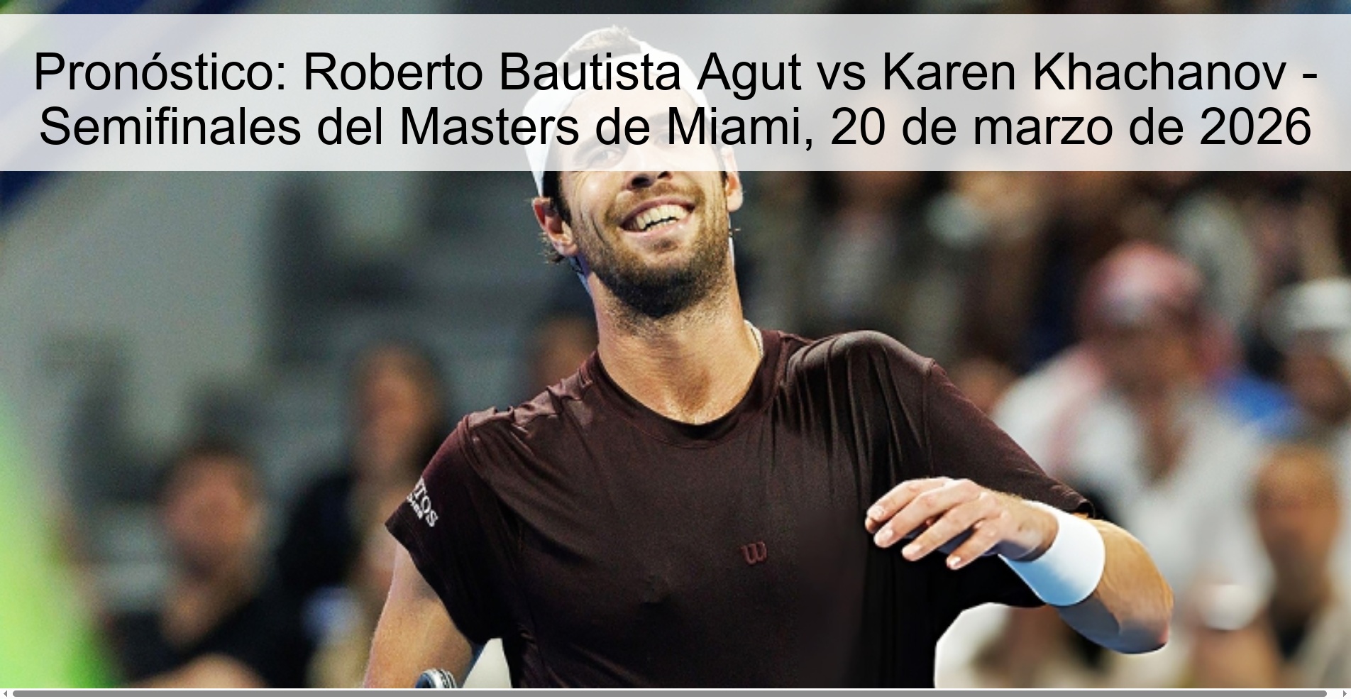 Prediction: Roberto Bautista Agut vs Karen Khachanov - Miami Masters Semifinals, March 20, 2026