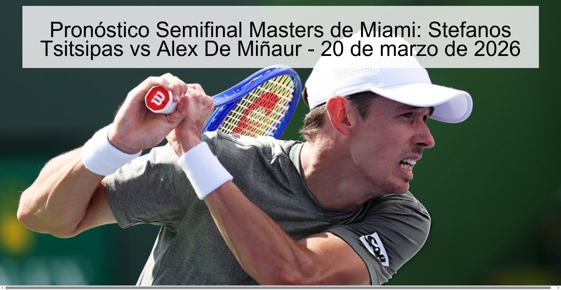 Pronóstico Semifinal Masters de Miami: Stefanos Tsitsipas vs Alex De Miñaur - 20 de marzo de 2026