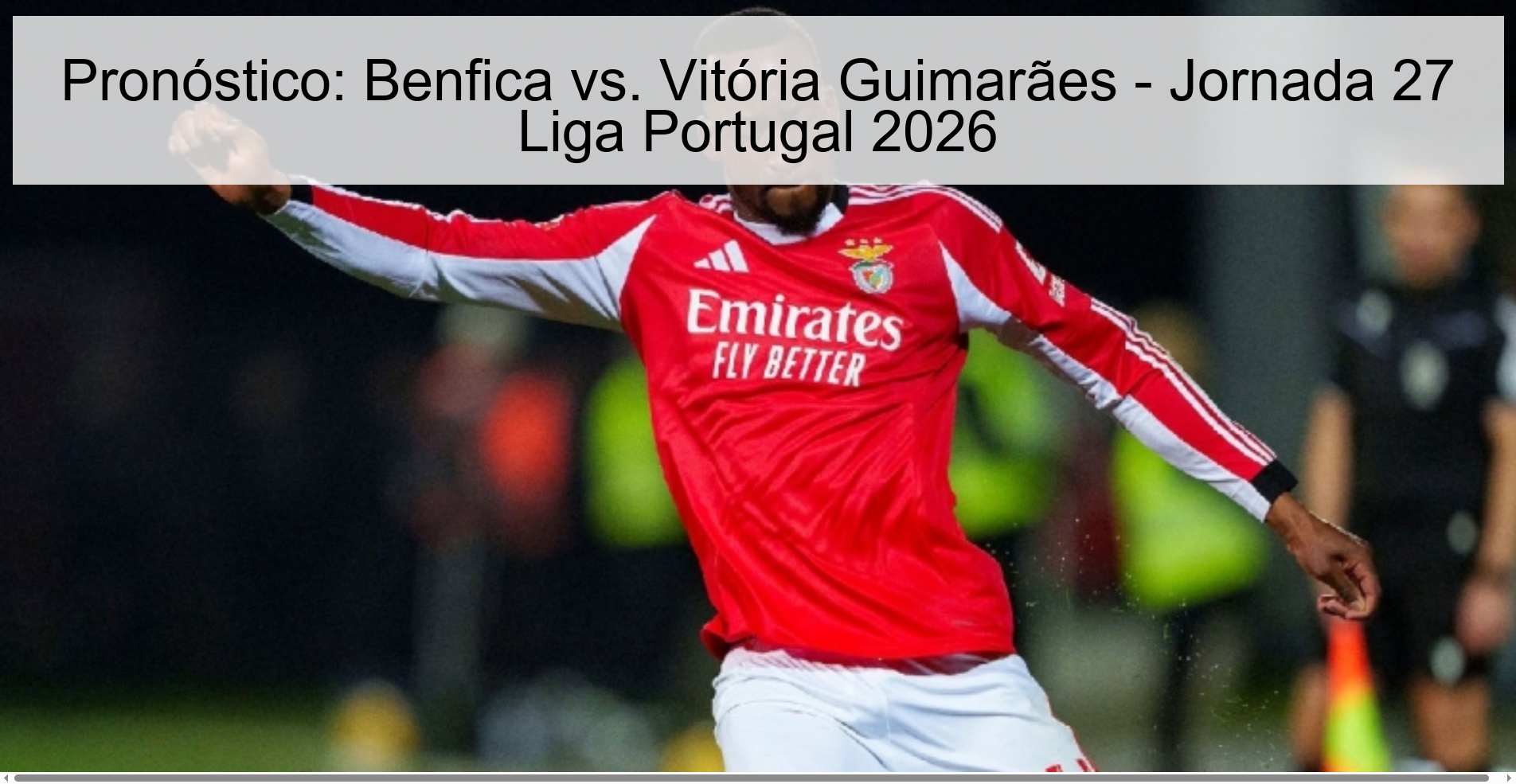Prediction: Benfica vs. Vitória Guimarães - Matchday 27 Portugal League 2026