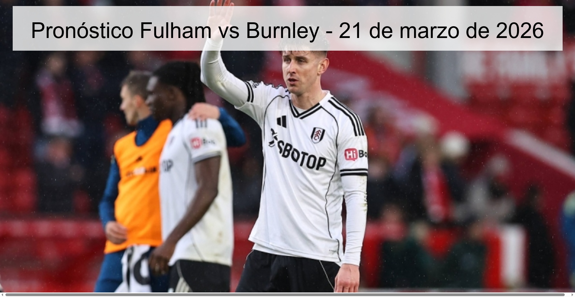 Fulham vs Burnley Prediction – March 21, 2026 Fulham vs Burnley Prediction – March 21, 2026