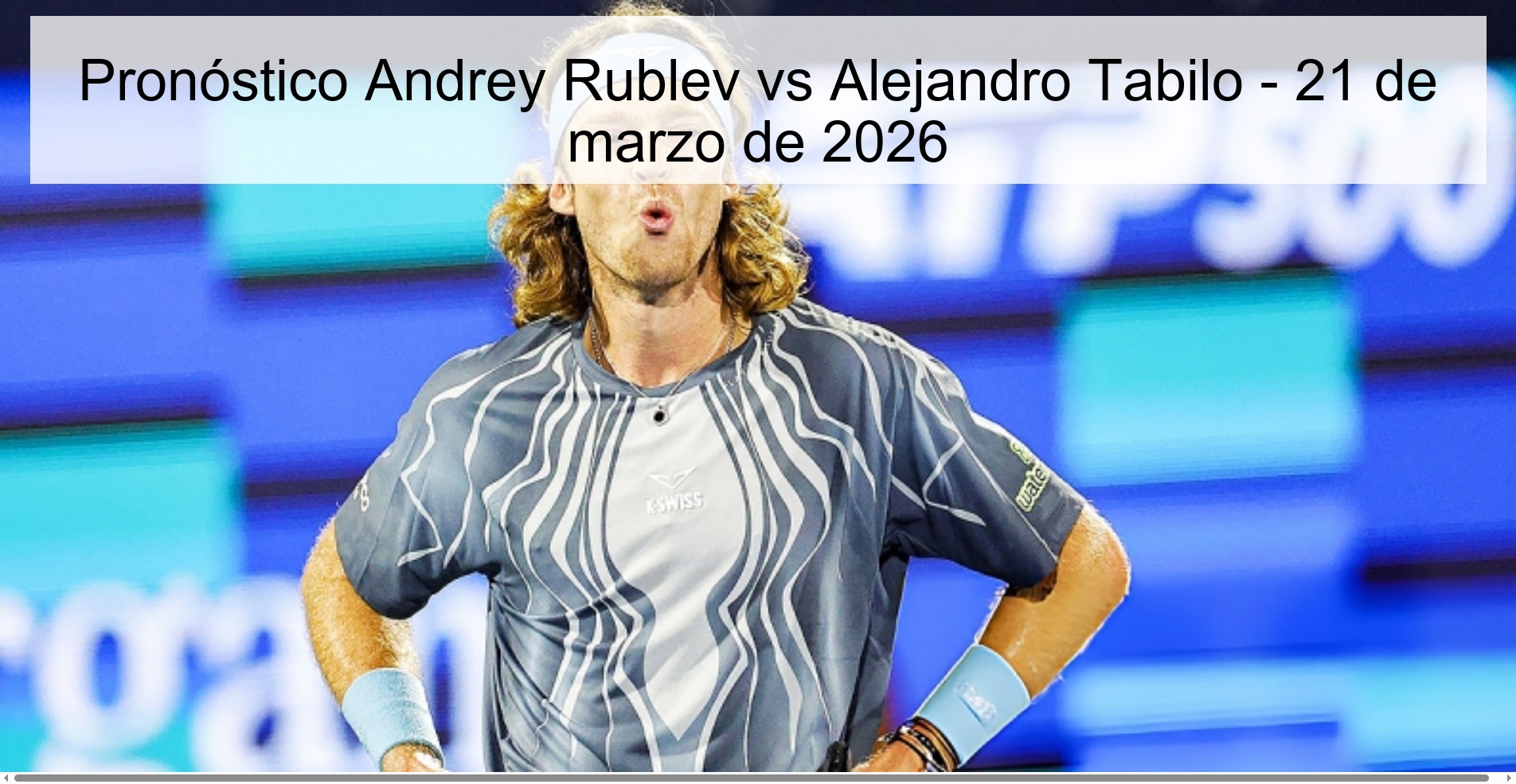 Andrey Rublev vs Alejandro Tabilo Prediction – March 21, 2026