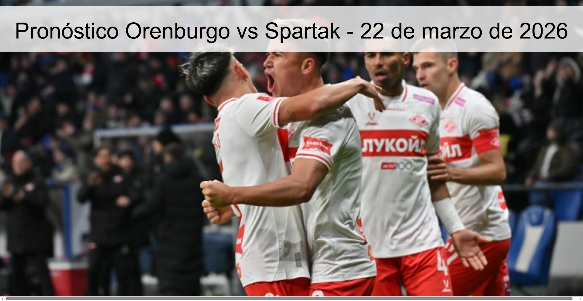 Pronóstico Orenburgo vs Spartak - 22 de marzo de 2026 Pronóstico Orenburgo vs Spartak - 22 de marzo de 2026