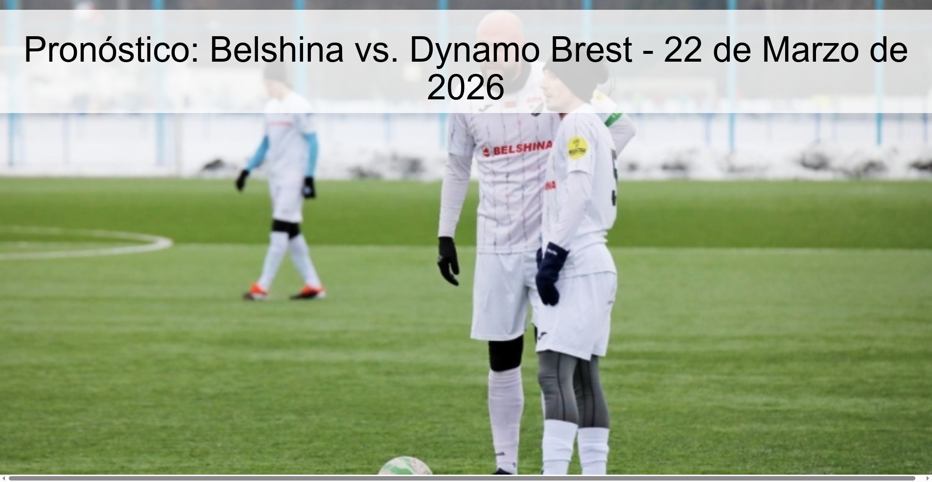 Pronóstico: Belshina vs. Dynamo Brest - 22 de Marzo de 2026