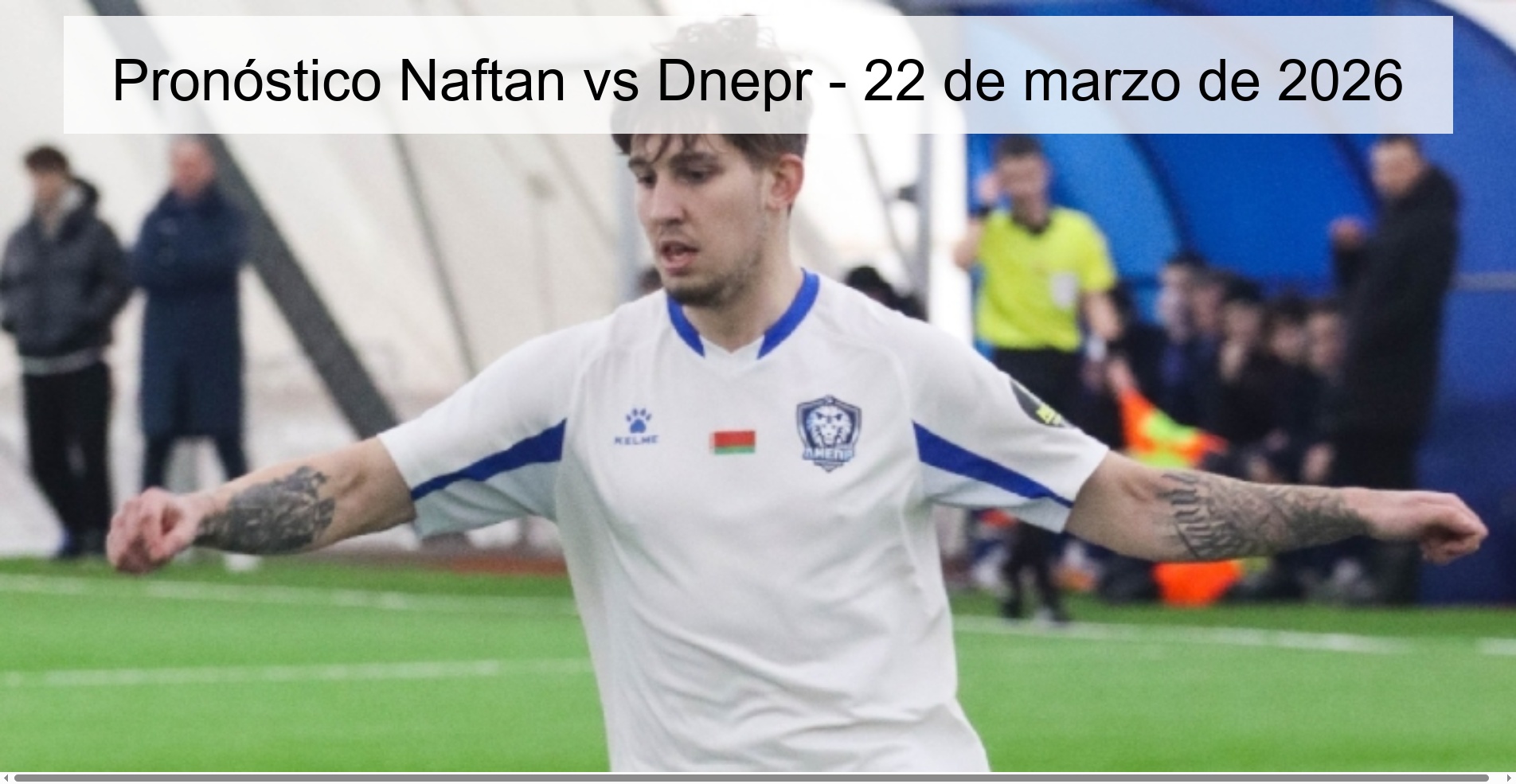 Pronóstico Naftan vs Dnepr - 22 de marzo de 2026
