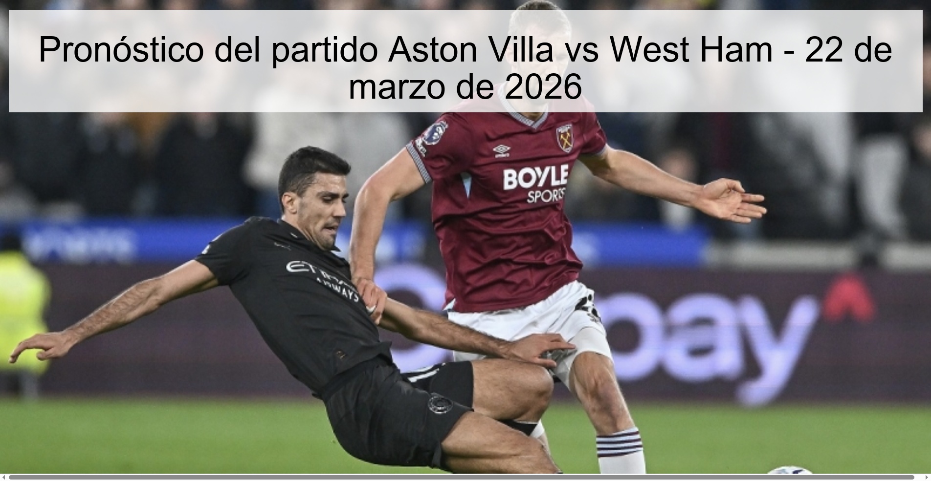 Pronóstico del partido Aston Villa vs West Ham - 22 de marzo de 2026