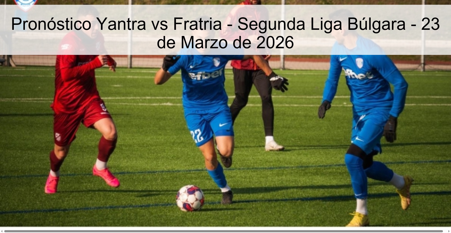 Pronóstico Yantra vs Fratria - Segunda Liga Búlgara - 23 de Marzo de 2026 Pronóstico Yantra vs Fratria - Segunda Liga Búlgara - 23 de Marzo de 2026