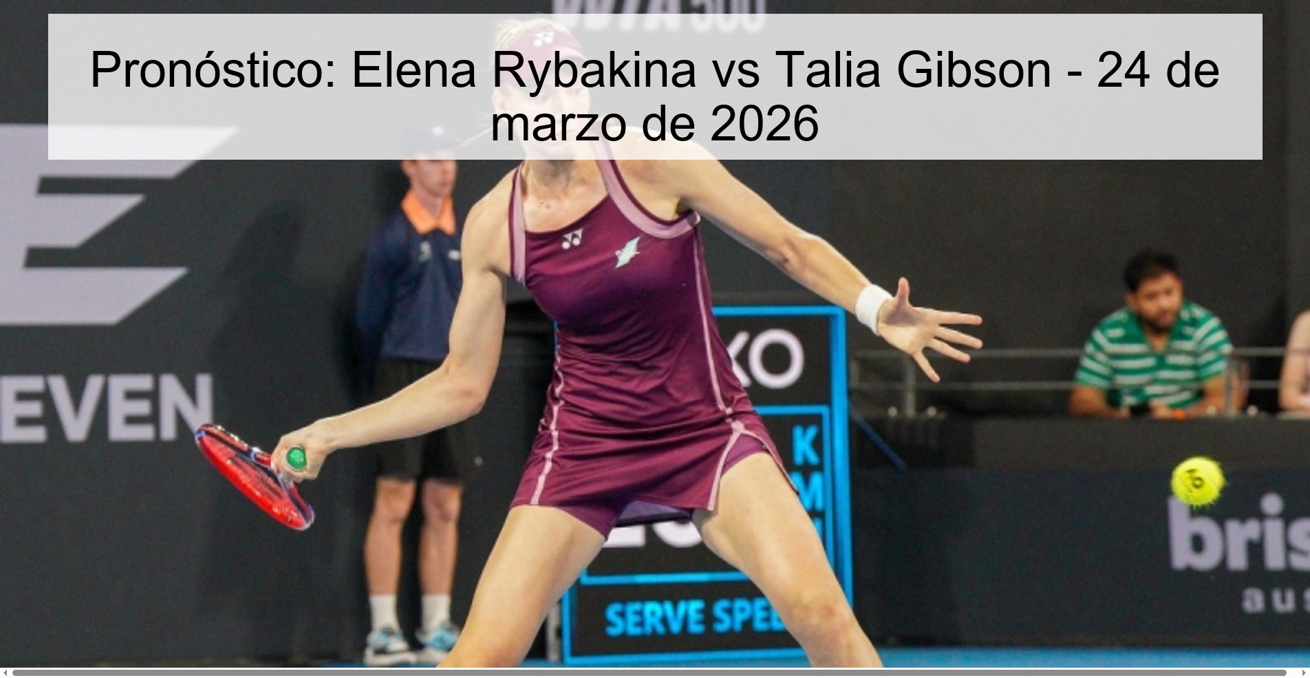 Prediction: Elena Rybakina vs Talia Gibson – March 24, 2026