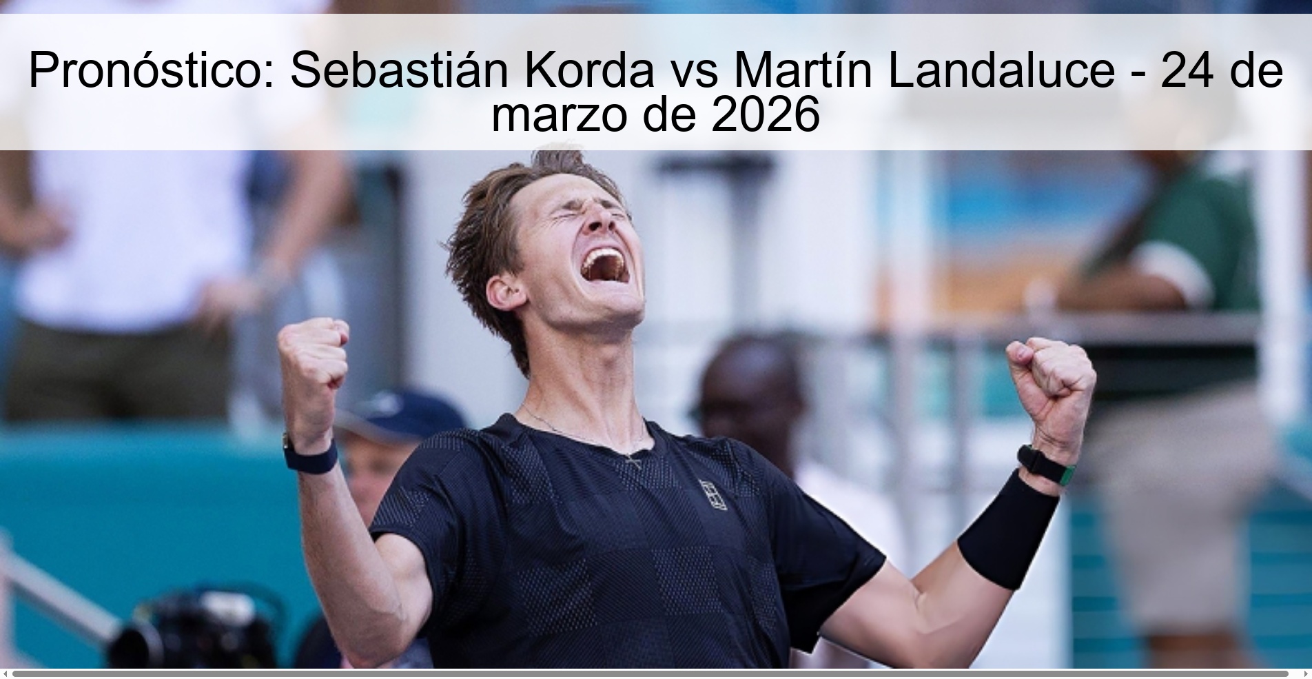 Pronóstico: Sebastián Korda vs Martín Landaluce - 24 de marzo de 2026