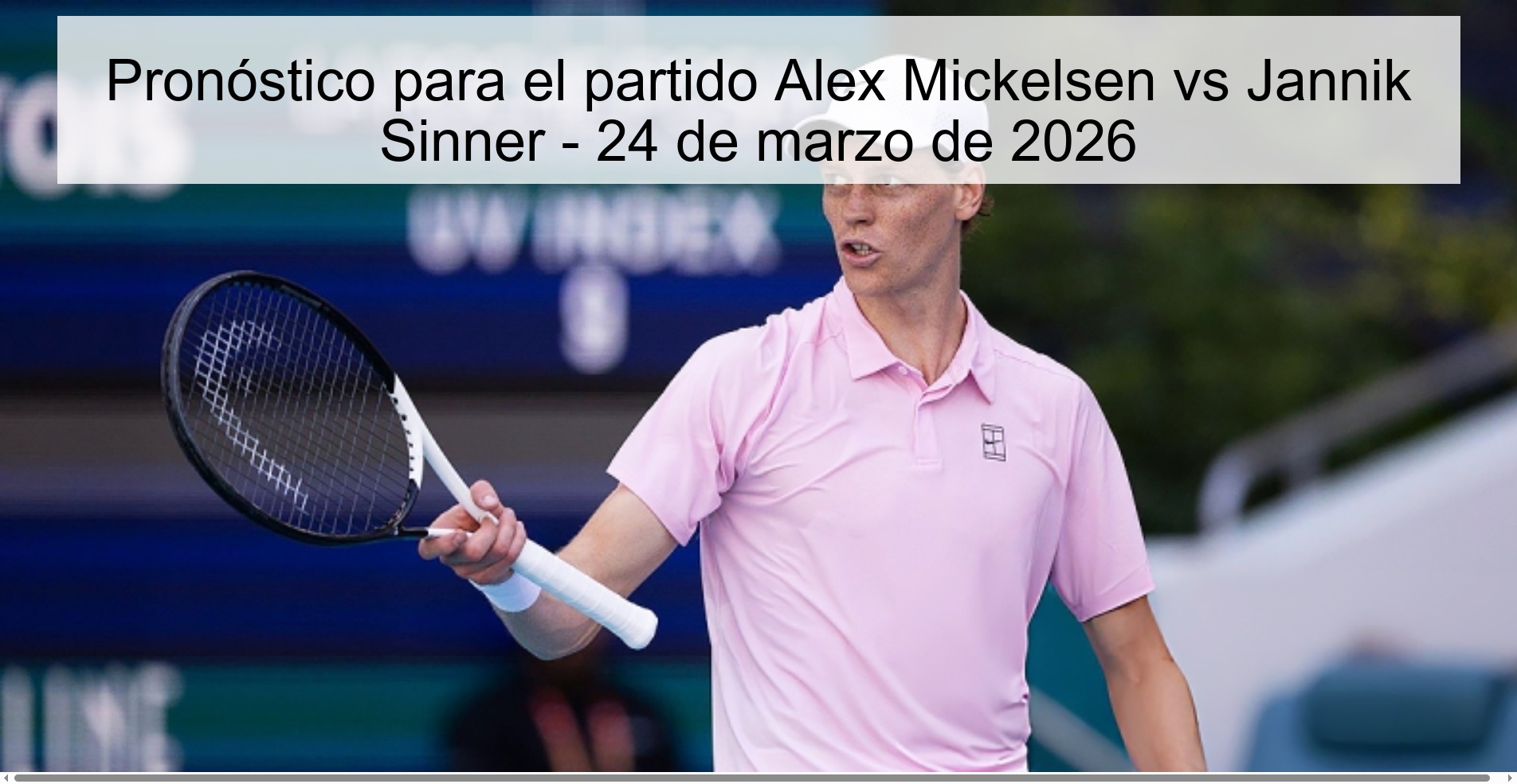 Pronóstico para el partido Alex Mickelsen vs Jannik Sinner - 24 de marzo de 2026