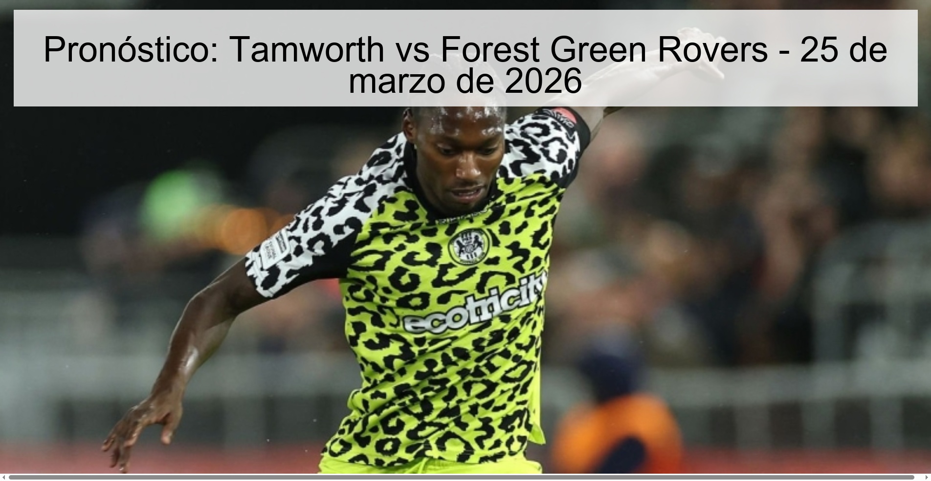 Pronóstico: Tamworth vs Forest Green Rovers - 25 de marzo de 2026
