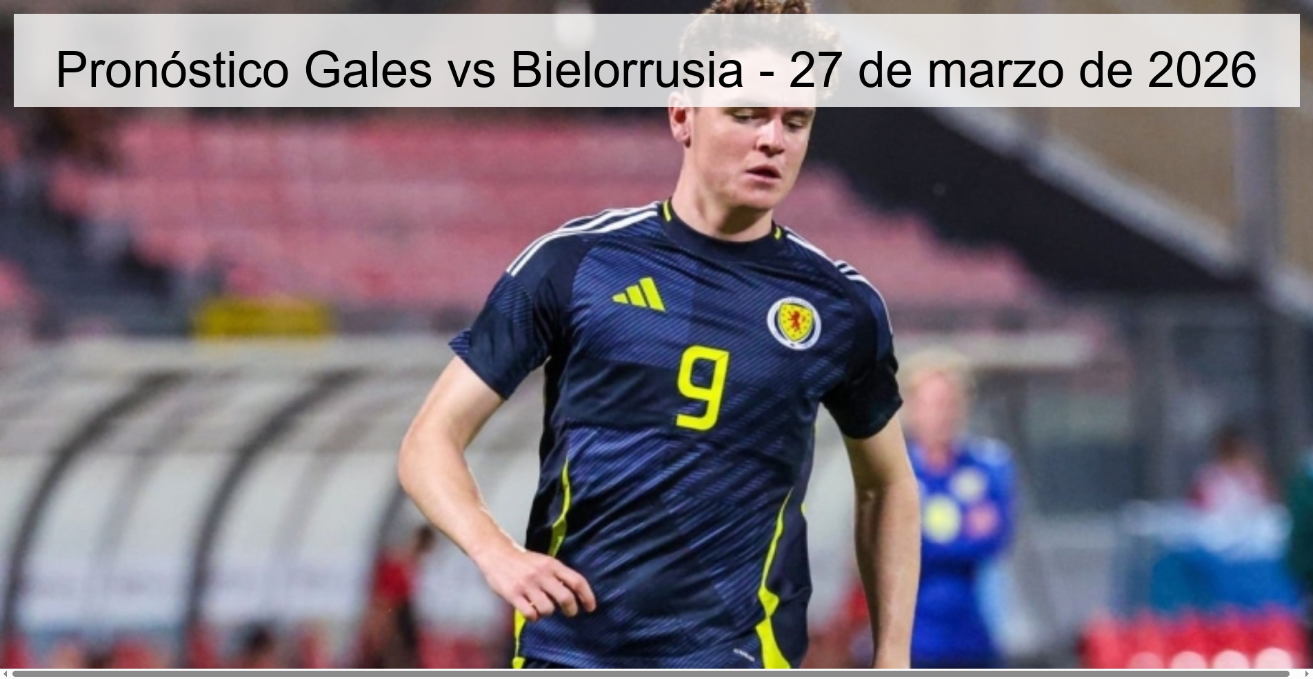Pronóstico Gales vs Bielorrusia - 27 de marzo de 2026