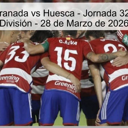 Pronóstico Granada vs Huesca – Jornada 32 de Segunda División – 28 de Marzo de 2026