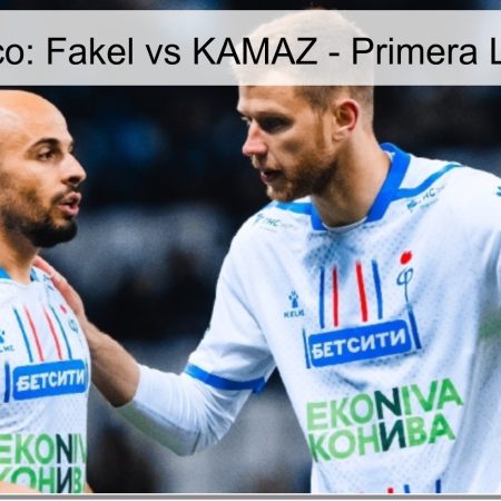 Pronóstico: Fakel vs KAMAZ – Primera Liga 2026