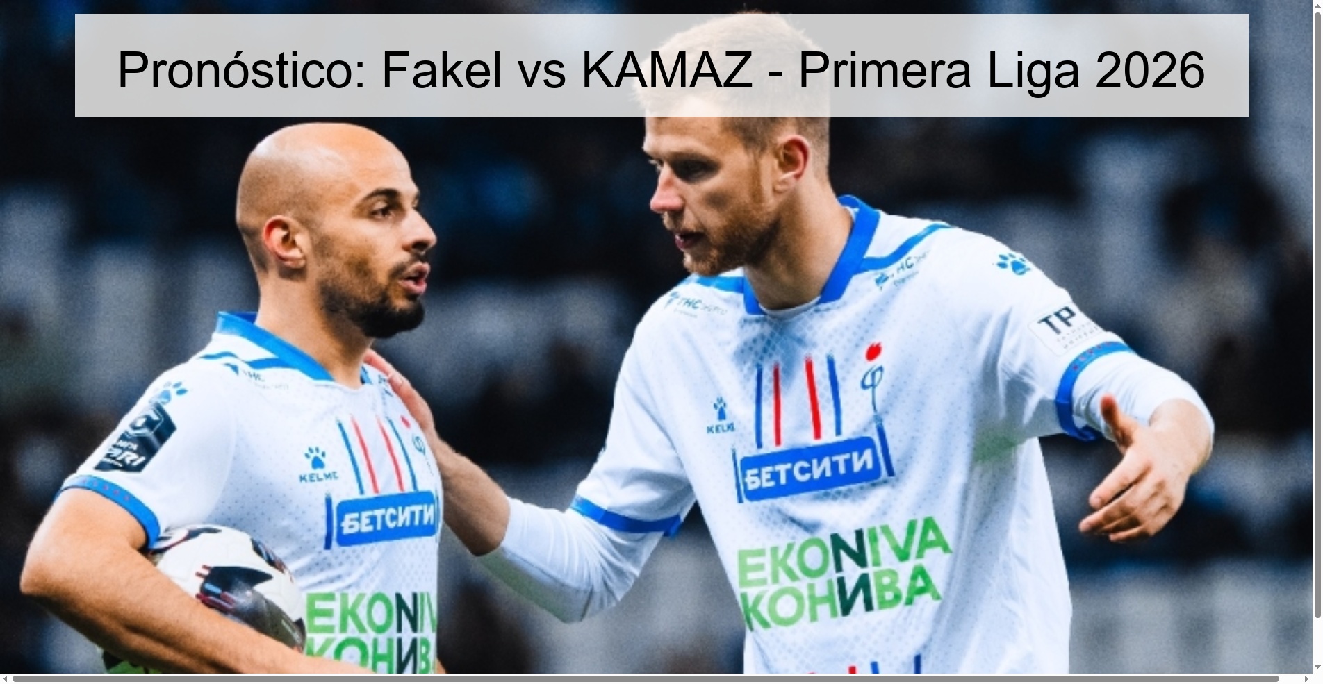 Pronóstico: Fakel vs KAMAZ - Primera Liga 2026