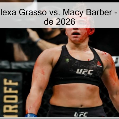 Pronóstico Alexa Grasso vs. Macy Barber – 29 de marzo de 2026