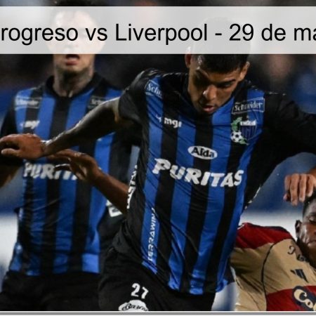 Pronóstico Progreso vs Liverpool – 29 de marzo de 2026