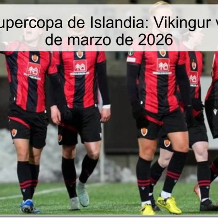 Pronóstico Supercopa de Islandia: Vikingur vs Vestri – 29 de marzo de 2026