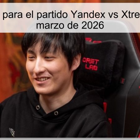 Pronóstico para el partido Yandex vs Xtreme – 29 de marzo de 2026