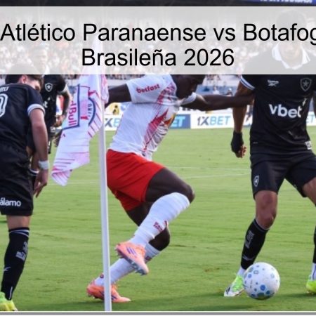 Pronóstico Atlético Paranaense vs Botafogo – Serie A Brasileña 2026