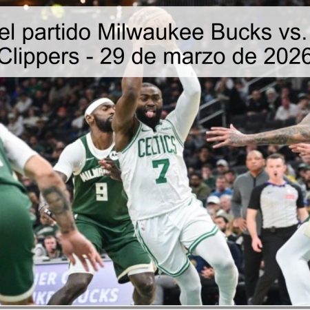 Pronóstico del partido Milwaukee Bucks vs. Los Angeles Clippers – 29 de marzo de 2026