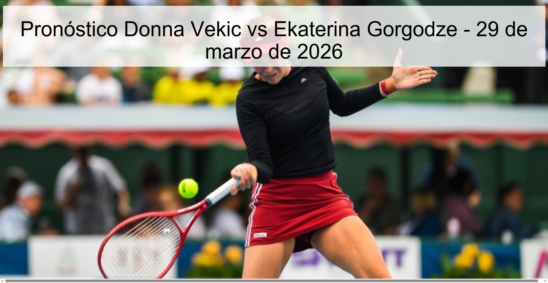 Donna Vekic vs Ekaterina Gorgodze Prediction – March 29, 2026 Donna Vekic vs Ekaterina Gorgodze Prediction – March 29, 2026