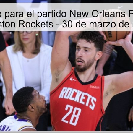 Pronóstico para el partido New Orleans Pelicans vs Houston Rockets – 30 de marzo de 2026