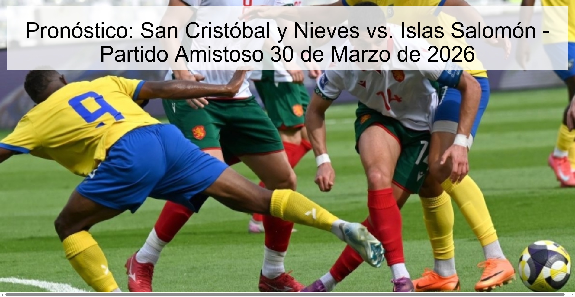 Pronóstico: San Cristóbal y Nieves vs. Islas Salomón - Partido Amistoso 30 de Marzo de 2026 Pronóstico: San Cristóbal y Nieves vs. Islas Salomón - Partido Amistoso 30 de Marzo de 2026