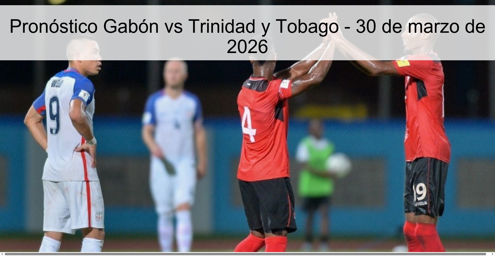 Gabon vs Trinidad and Tobago Prediction – March 30, 2026 Gabon vs Trinidad and Tobago Prediction – March 30, 2026