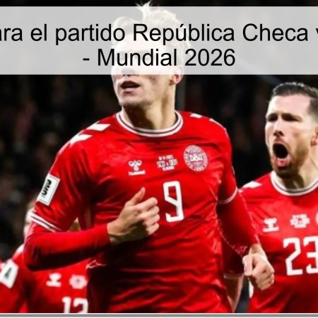 Pronóstico para el partido República Checa vs Dinamarca – Mundial 2026